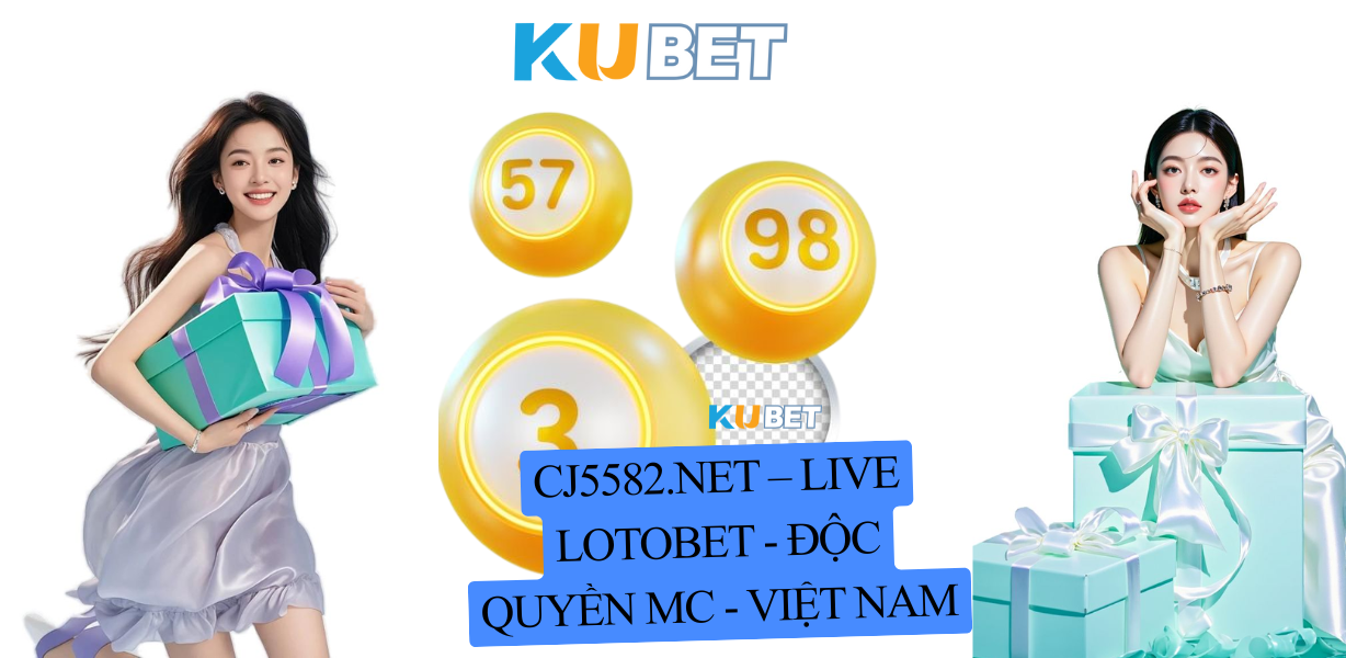Ưu điểm khi chơi xổ số tại CJ5582.NET – đường link chính thức Kubet