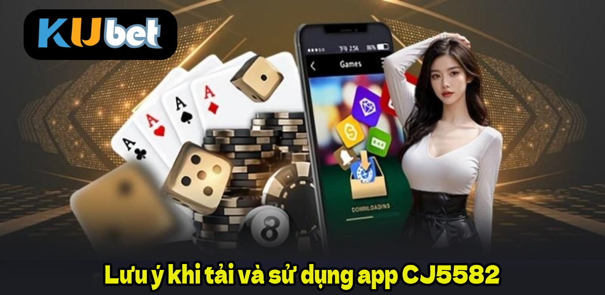 Lưu ý khi tải và sử dụng app CJ5582