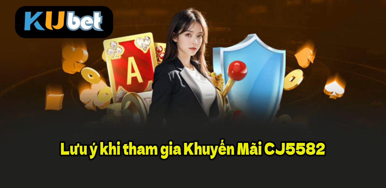 Lưu ý khi tham gia Khuyến Mãi CJ5582